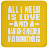 All I Need Is Love And A Danish-Swedish Farmdog - Drink Coaster
