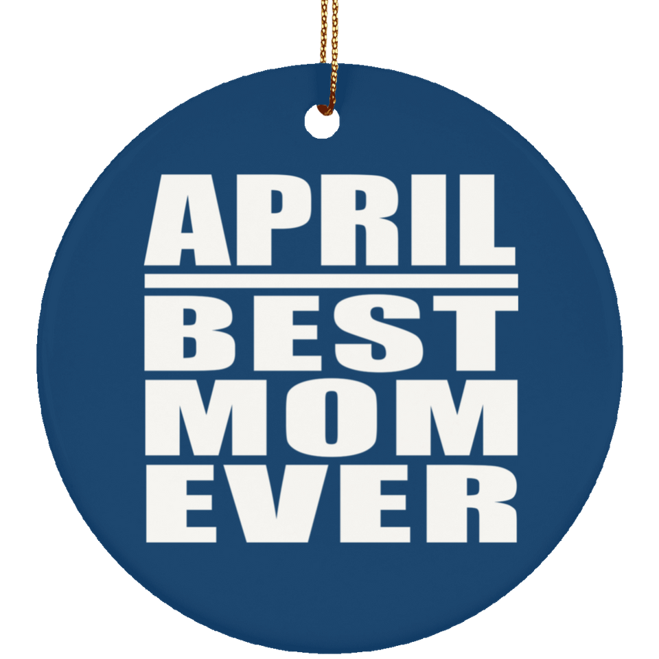 April Best Mom Ever - Circle Ornament