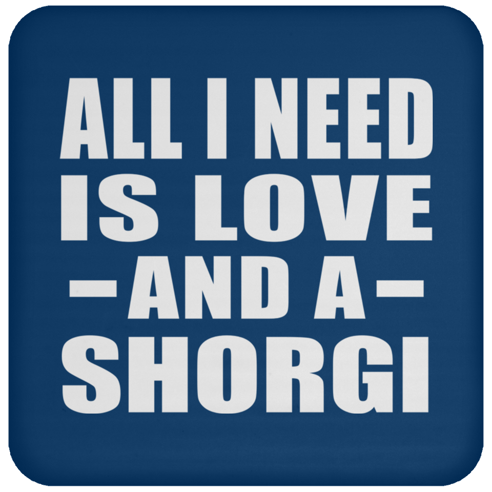 All I Need Is Love And A Shorgi - Drink Coaster