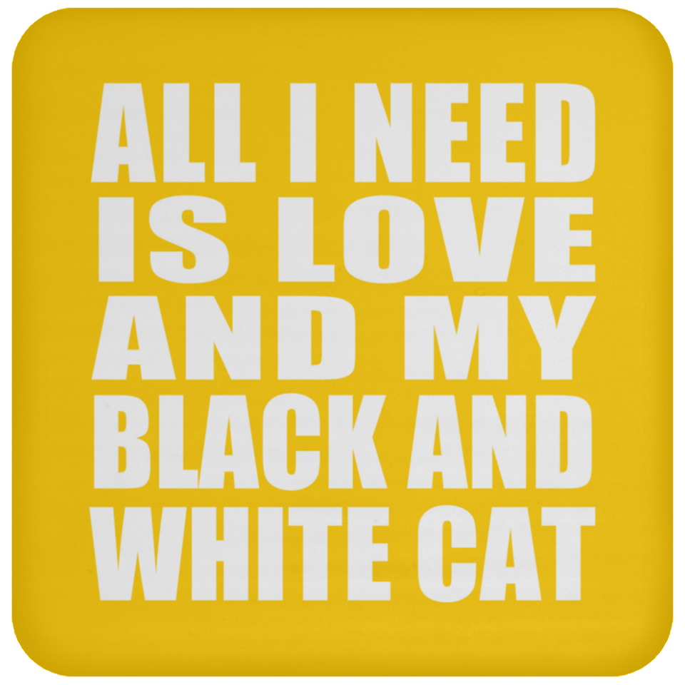 All I Need Is Love And My Black And White Cat - Drink Coaster