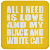 All I Need Is Love And My Black And White Cat - Drink Coaster