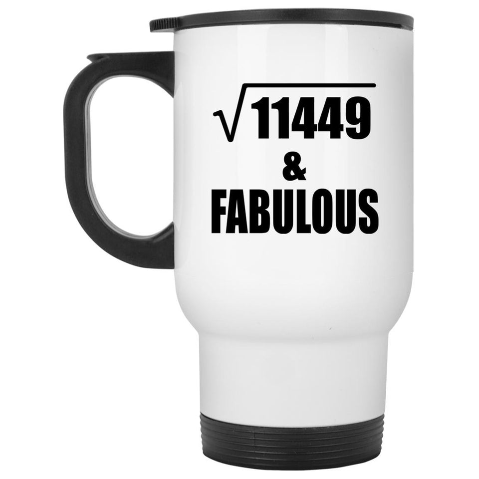 107th Birthday Square Root of 11449 & Fabulous - White Travel Mug