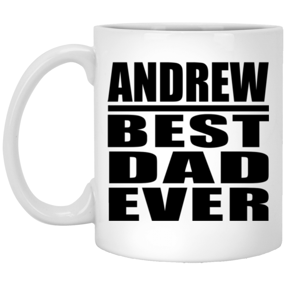Andrew Best Dad Ever - 11 Oz Coffee Mug