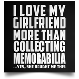 I Love My Girlfriend More Than Collecting Memorabilia - Poster Square