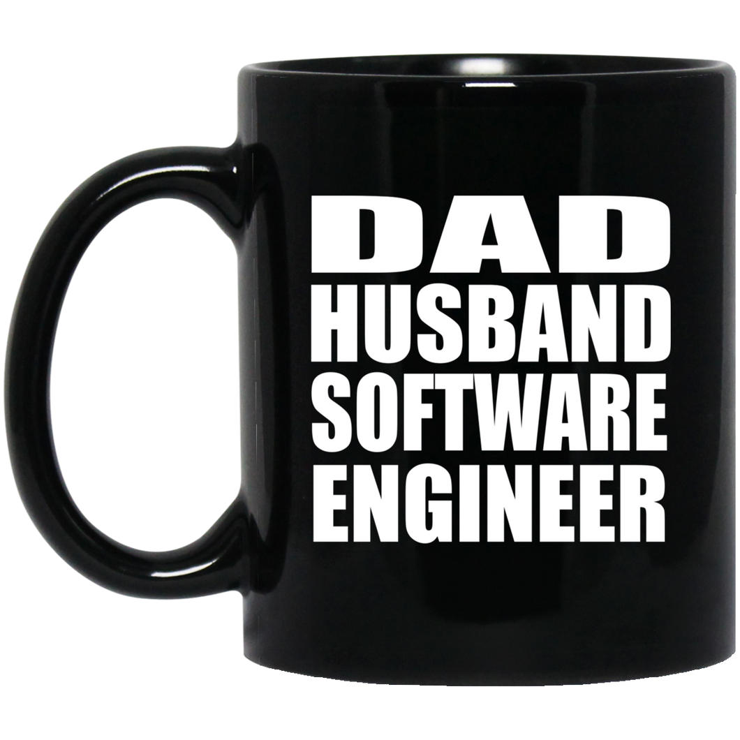 Dad Husband Software Engineer - 11oz Coffee Mug Black