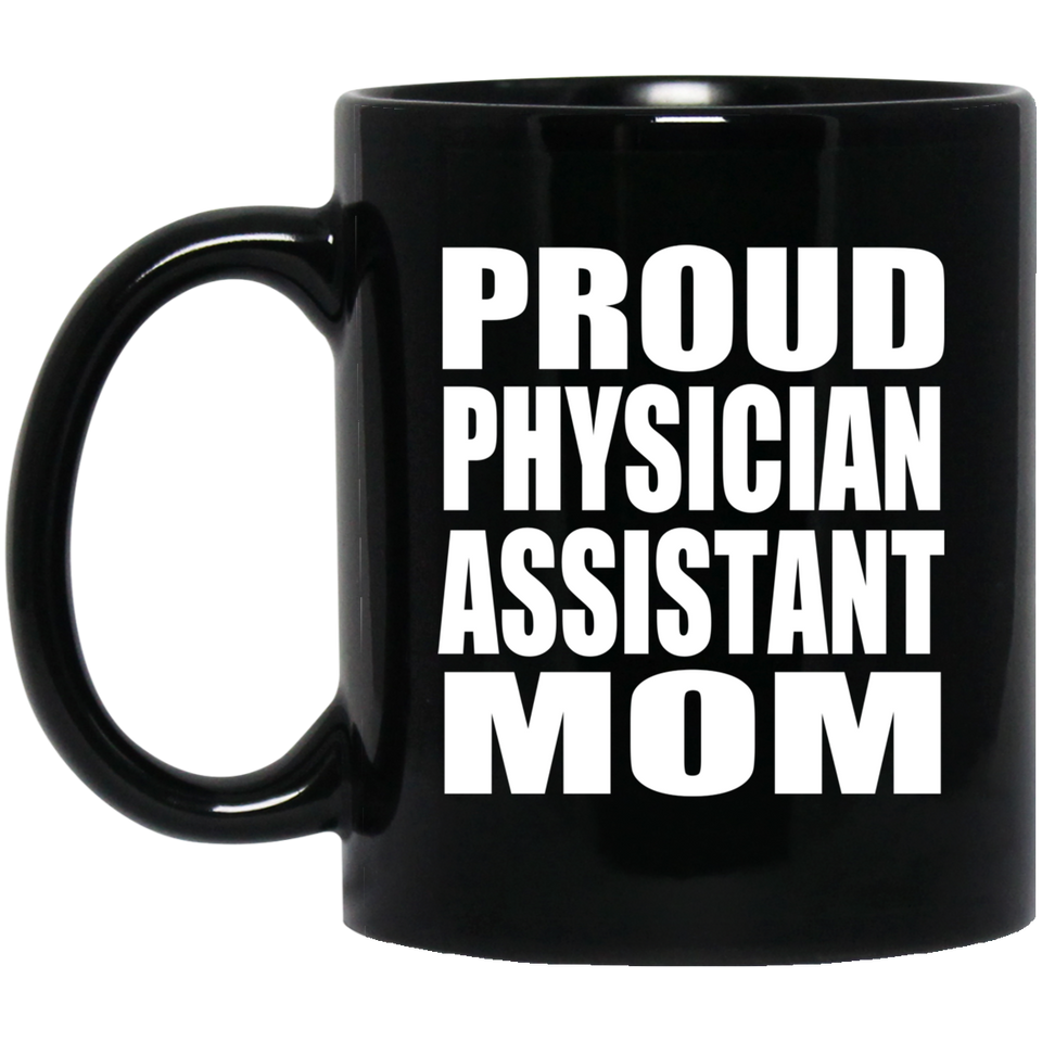 Proud Physician Assistant Mom - 11oz Coffee Mug Black