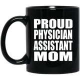 Proud Physician Assistant Mom - 11oz Coffee Mug Black