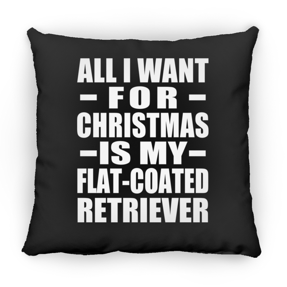 All I Want For Christmas Is My Flat-Coated Retriever - Throw Pillow Black