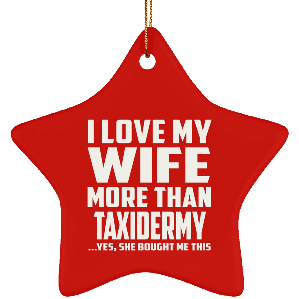 I Love My Wife More Than Taxidermy - Star Ornament