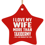 I Love My Wife More Than Taxidermy - Star Ornament
