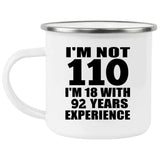 110th Birthday I'm Not 110 I'm 18 With 92 Years Experience - 12oz Camping Mug