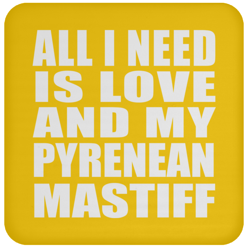 All I Need Is Love And My Pyrenean Mastiff - Drink Coaster