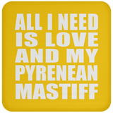 All I Need Is Love And My Pyrenean Mastiff - Drink Coaster