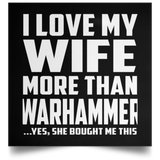 I Love My Wife More Than Warhammer - Poster Square
