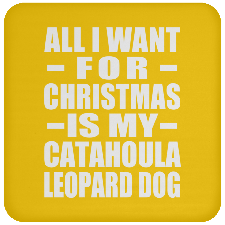 All I Want For Christmas Is My Catahoula Leopard Dog - Coaster