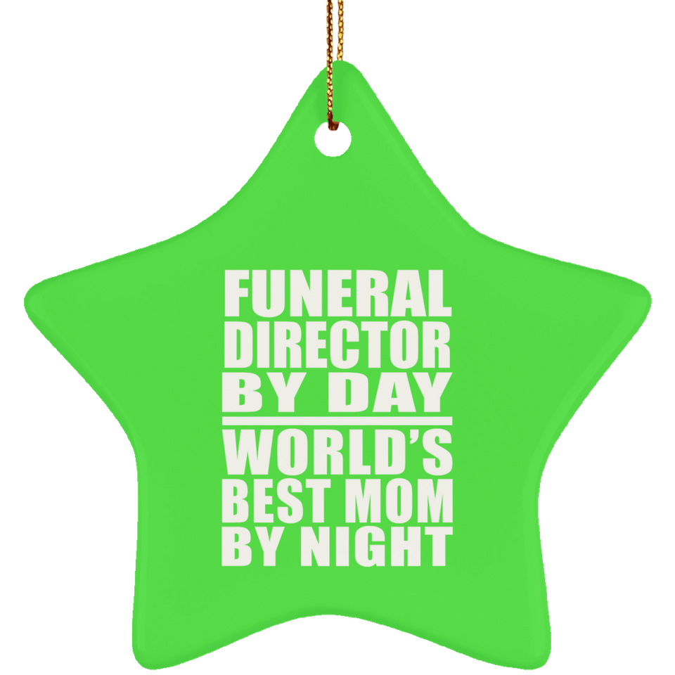 Funeral Director By Day World's Best Mom By Night - Star Ornament