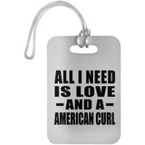 All I Need Is Love And A American Curl - Luggage Bag Tag