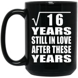 4th Anniversary Square Root of 16 Years Still In Love - 15oz Coffee Mug Black