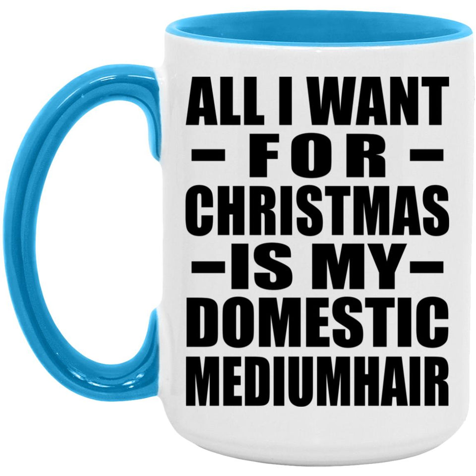 All I Want For Christmas Is My Domestic Mediumhair - 15oz Accent Mug Blue