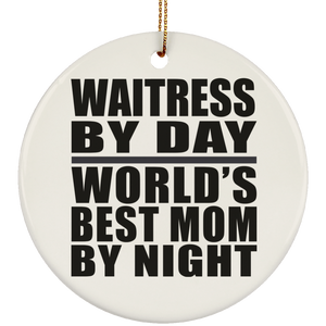 Waitress By Day World's Best Mom By Night - Circle Ornament