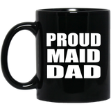 Proud Maid Dad - 11oz Coffee Mug Black