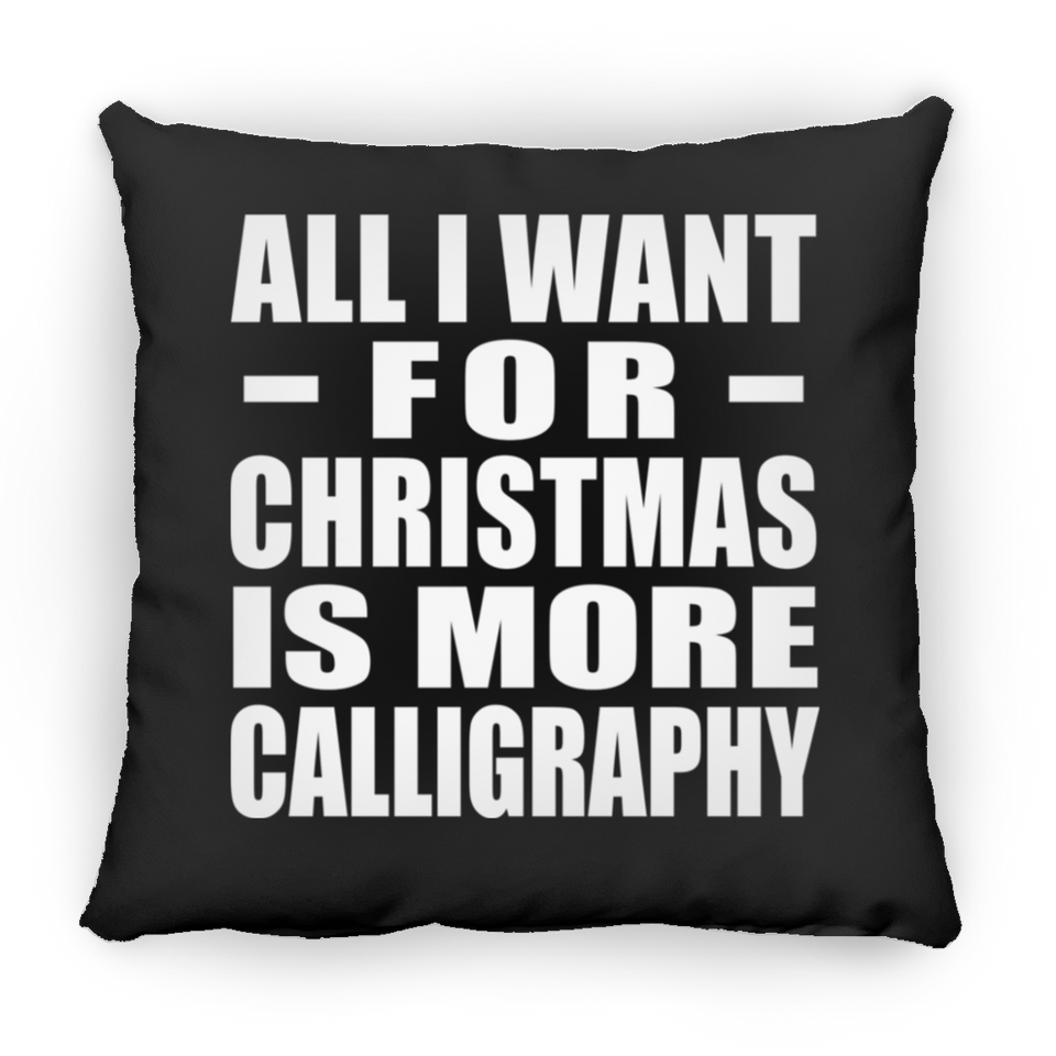 All I Want For Christmas Is More Calligraphy - Throw Pillow Black