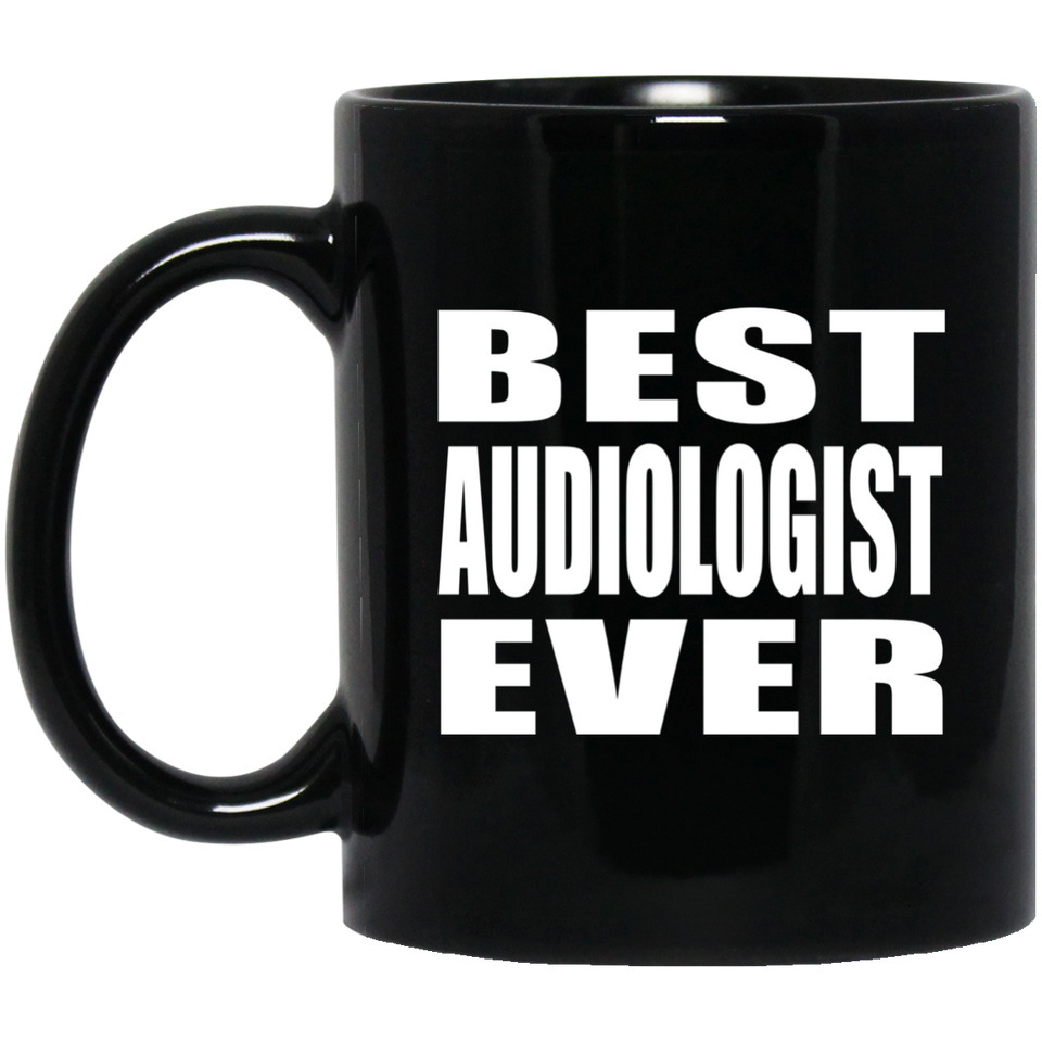 Best Audiologist Ever - 11 Oz Coffee Mug Black