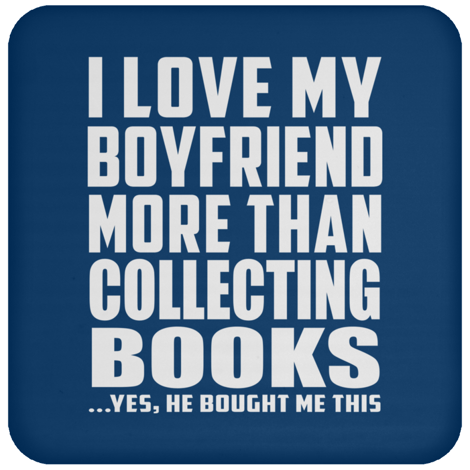I Love My Boyfriend More Than Collecting Books - Drink Coaster