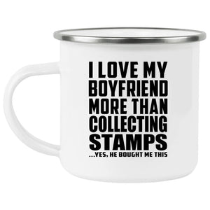 I Love My Boyfriend More Than Collecting Stamps - 12oz Camping Mug