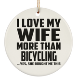 I Love My Wife More Than Bicycling - Circle Ornament