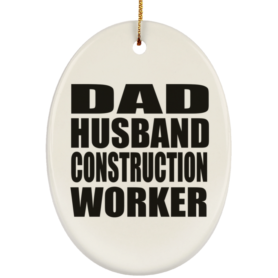 Dad Husband Construction Worker - Oval Ornament