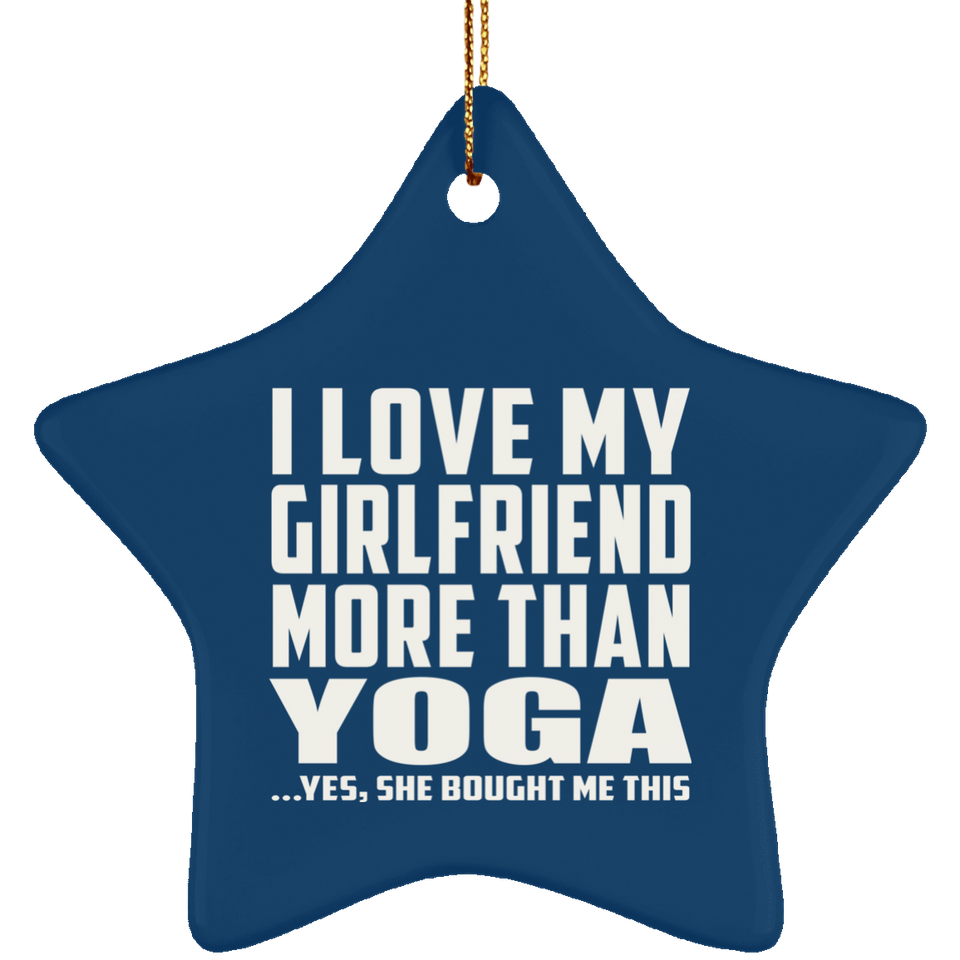 I Love My Girlfriend More Than Yoga - Star Ornament