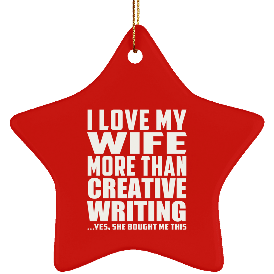 I Love My Wife More Than Creative Writing - Star Ornament