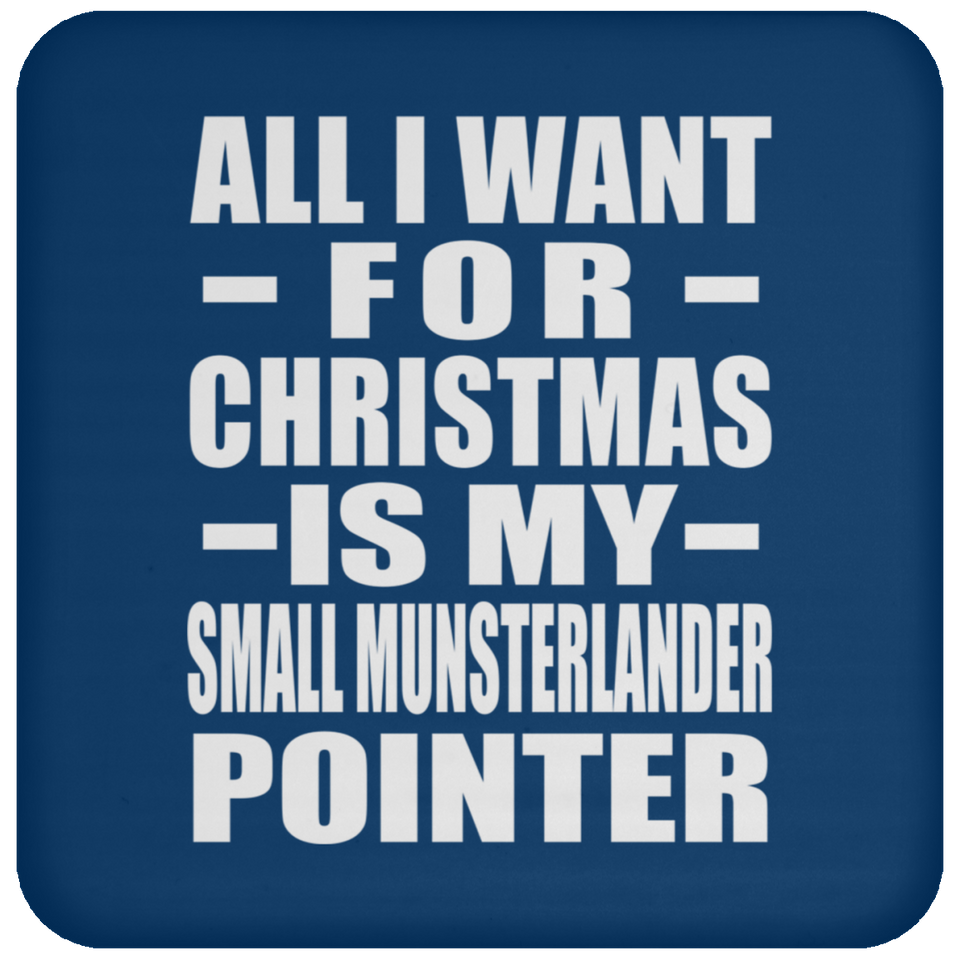 All I Want For Christmas Is My Small Munsterlander Pointer - Coaster