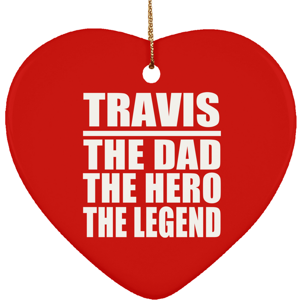 Travis The Dad The Hero The Legend - Heart Ornament