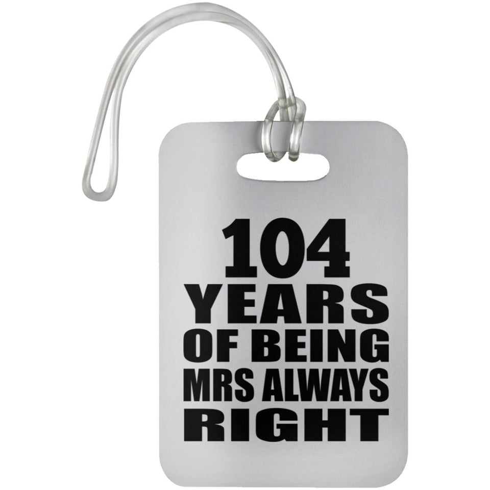 104th Anniversary 104 Years of Being Mrs Always Right - Luggage Bag Tag