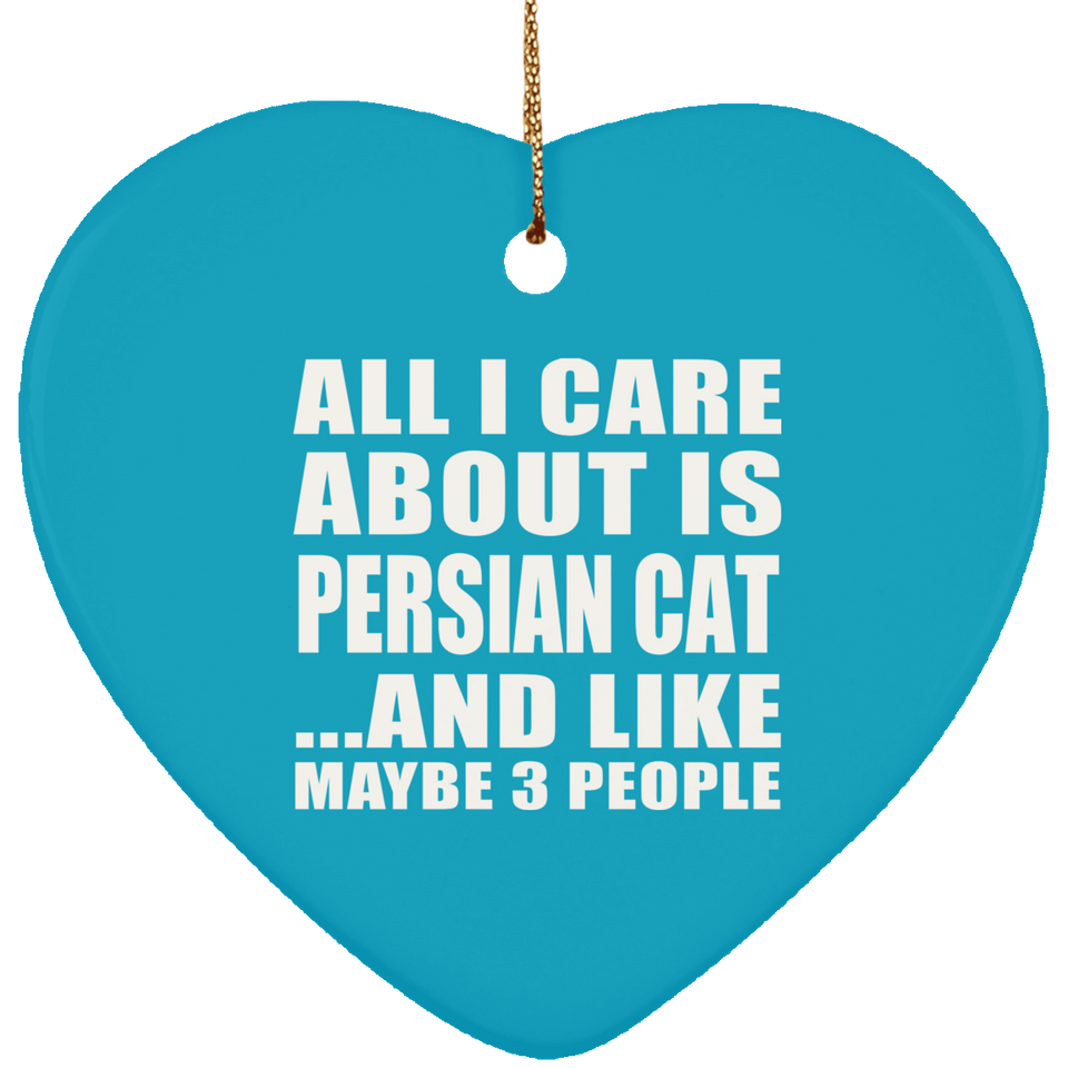 All I Care About Is Persian Cat - Heart Ornament