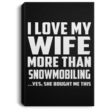 I Love My Wife More Than Snowmobiling - Canvas Portrait