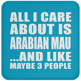 All I Care About Is Arabian Mau - Drink Coaster