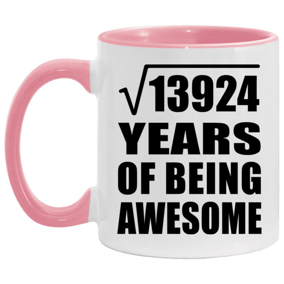 118th Birthday Square Root of 13924 Years of Being Awesome - 11oz Accent Mug Pink