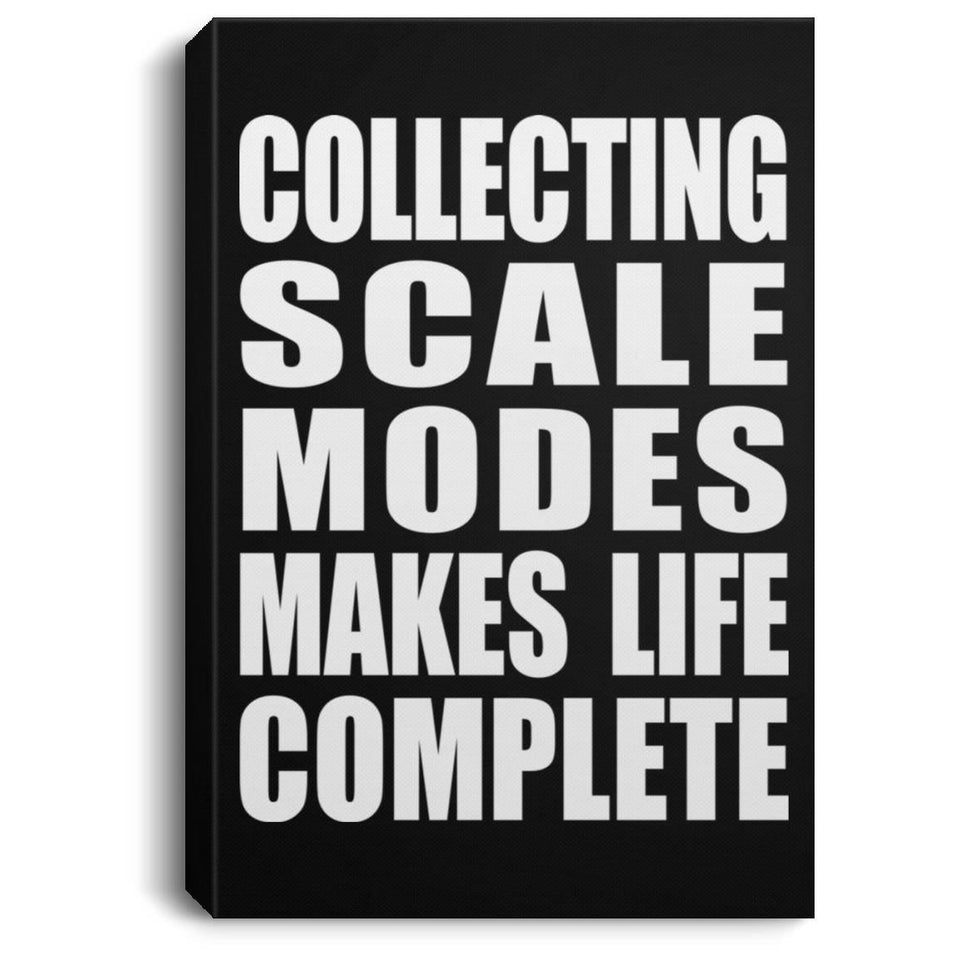 Collecting Scale Modes Makes Life Complete - Canvas Portrait