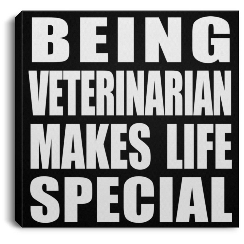 Being Veterinarian Makes Life Special - Canvas Square
