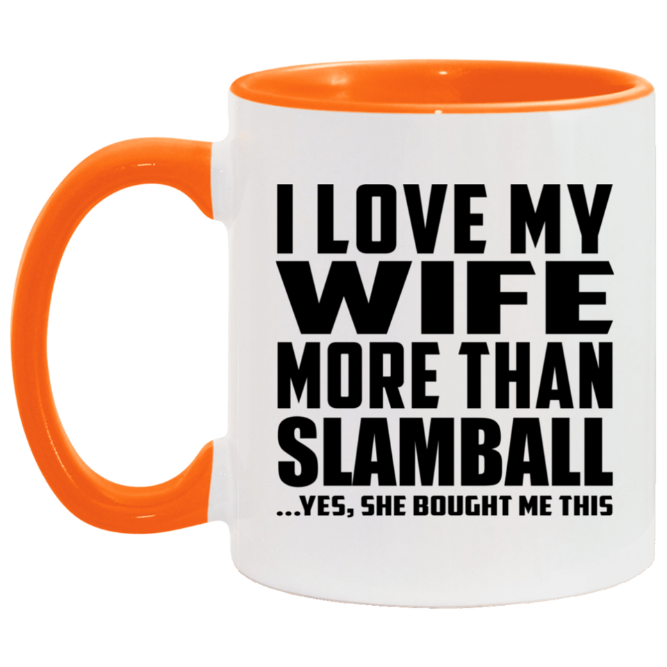 I Love My Wife More Than Slamball - 11oz Accent Mug Orange
