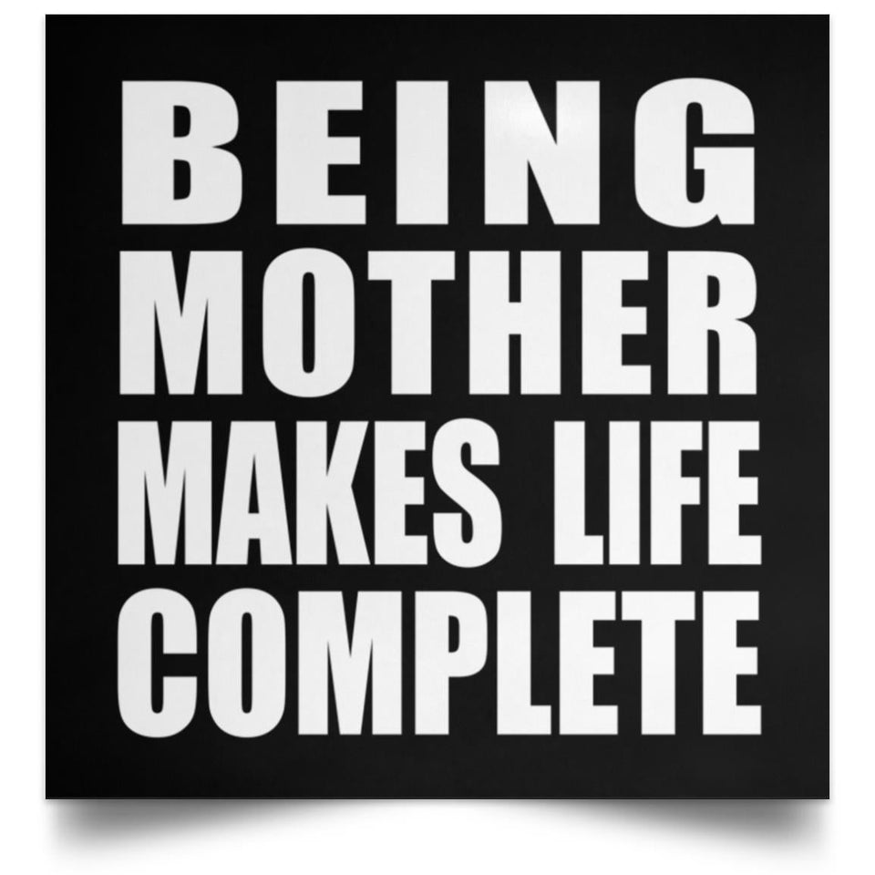 Being Mother Makes Life Complete - Poster Square