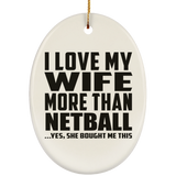I Love My Wife More Than Netball - Oval Ornament