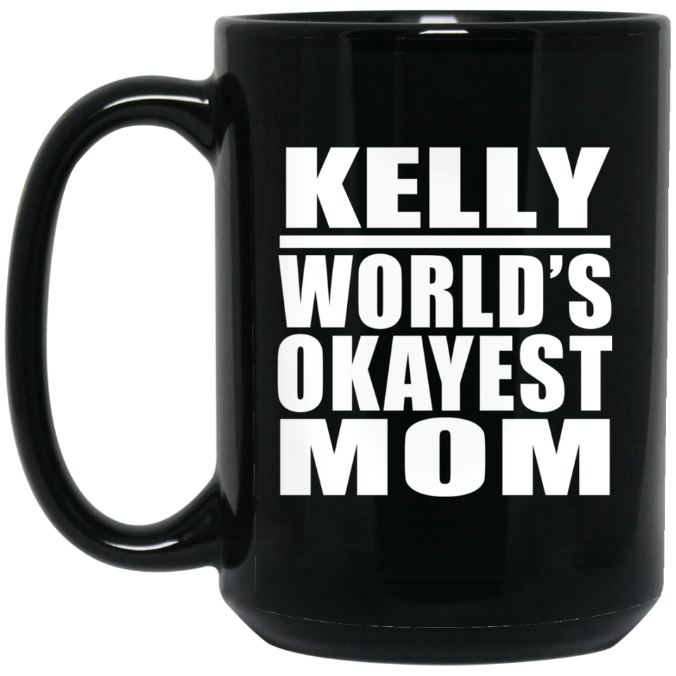 Kelly World's Okayest Mom - 15 Oz Coffee Mug Black