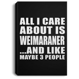 All I Care About Is Weimaraner - Canvas Portrait