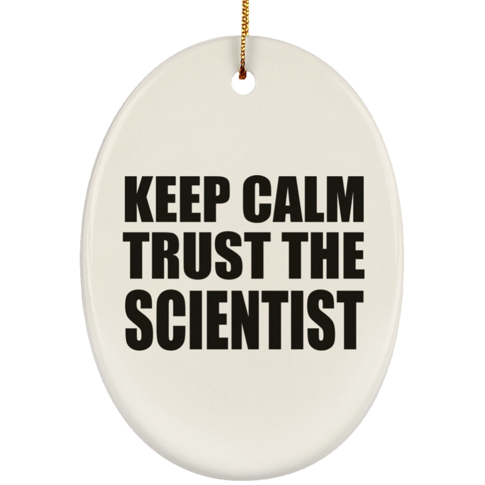 Keep Calm and Trust The Scientist - Oval Ornament
