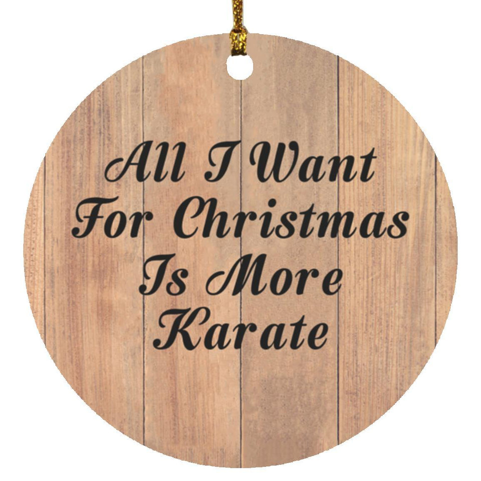All I Want For Christmas Is More Karate - Circle Ornament C