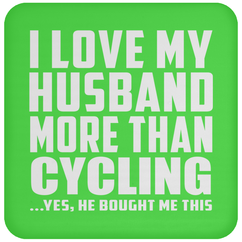 I Love My Husband More Than Cycling - Drink Coaster